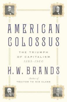 Hardcover American Colossus: The Triumph of Capitalism, 1865-1900 Book