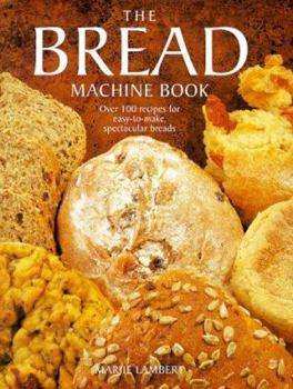 Hardcover The Bread Machine Book: Over 100 Recipes for Spectacular Breads Book