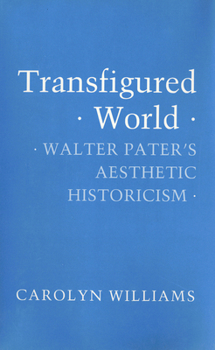 Paperback Transfigured World: Walter Pater's Aesthetic Historicism Book