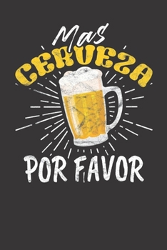 Mas Cerveza Por Favor: Notizbuch Für Biertrinker (German Edition)