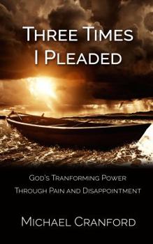 Paperback Three Times I Pleaded: God's Transforming Power Through Pain and Disappointment Book