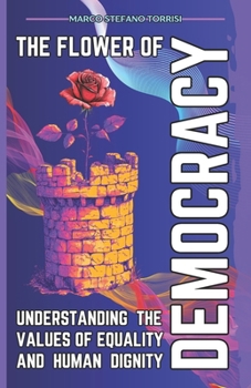 Paperback The Flower of Democracy: Understanding the Values of Equality and Human Dignity Book
