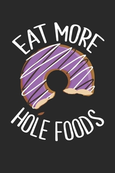 Paperback eat more hole foods: Funny Composition Notebook for Doughnut Lovers - Food Pun - Gift for Sprinkled Donuts & Cupcakes Girls - 120 Ruled Lin Book