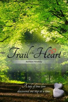 Paperback Trail of the Heart: A tale of true love discovered one step at a time (Love is the Journey) Book