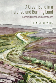 Hardcover A Green Band in a Parched and Burning Land: Sobaipuri O'Odham Landscapes Book