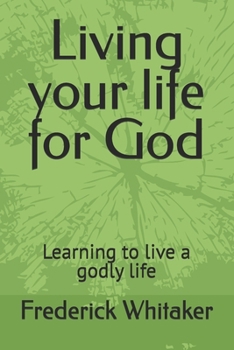 Paperback Living your life for God: Learning to live a godly life Book
