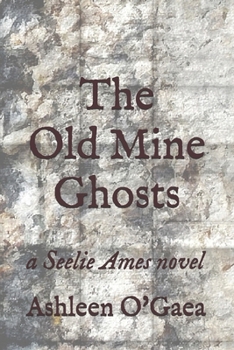 Paperback The Old Mine Ghosts: a Seelie Ames novel (The Seelie Ames Novels) Book