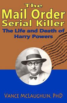 Paperback The Mail Order Serial Killer: The Life and Death of Harry Powers Book