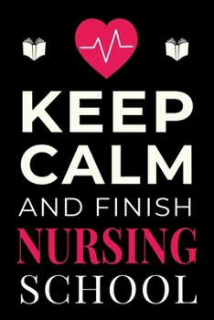 Paperback Keep Calm and Finish Nursing School: Funny Nurse Student Notebook Lined Journal Gift Book