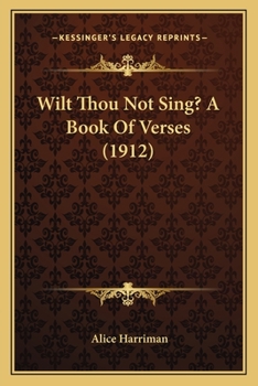 Paperback Wilt Thou Not Sing? A Book Of Verses (1912) Book