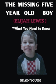 THE MISSING FIVE YEAR OLD BOY ELIJAH LEWIS: WHAT YOU NEED TO KNOW ABOU THE WHOLE STORY