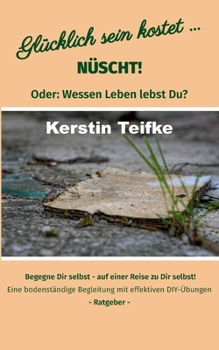 Paperback Glücklich sein kostet... Nüscht!: Oder: Wessen Leben lebst du? [German] Book