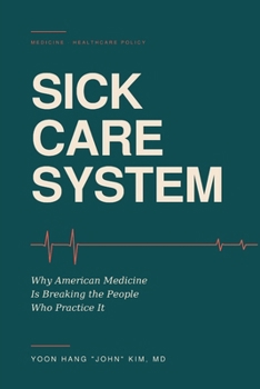 Paperback Sick Care System: Why American Medicine Is Breaking the People Who Practice It Book