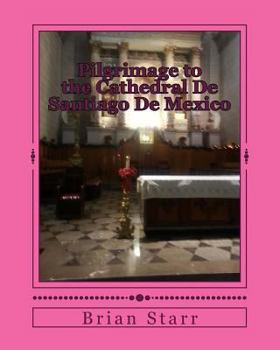 Paperback Pilgrimage to the Cathedral De Santiago De Mexico Book