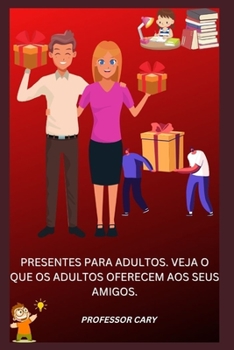 Paperback Presentes Para Adultos. Veja O Que OS Adultos Oferecem Aos Seus Amigos. [Portuguese] Book