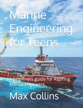 Paperback Marine Engineering for Teens: A beginners guide for Aspiring Marine Engineers Book