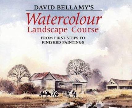 Hardcover David Bellamy's Watercolour Landscape Course: From First Steps to Finished Paintings Book