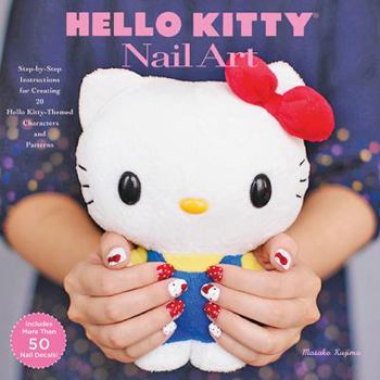 Hardcover Hello Kitty Nail Art: Step-By-Step Instructions for Creating 20 Sanrio-Themed Characters and Patterns [With 125+ Nail Decals] Book