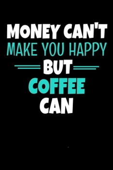 Paperback Money Cant Make Me Happy But Coffee Can: Coffee Journal Gift - 120 Blank Lined Page Book