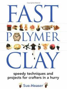 Paperback Fast Polymer Clay: Speedy Techniques and Projects for Crafters in a Hurry Book