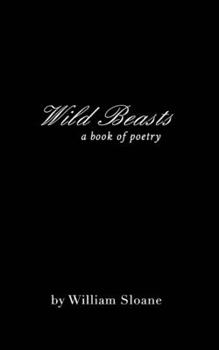 Paperback Wild Beasts: a collection of poems &writings Book