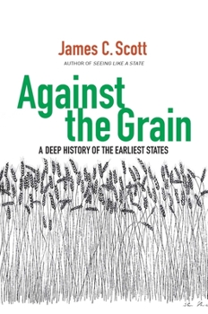 Hardcover Against the Grain: A Deep History of the Earliest States Book