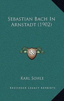 Paperback Sebastian Bach In Arnstadt (1902) Book