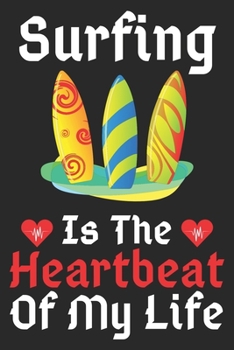 Surfing Is The Heartbeat Of My Life: A Super Cute Surfing notebook journal or dairy | Surfing lovers gift for girls/boys | Surfing lovers Lined ... 9").Christmas/Thanksgiving/Birthday Gifts.