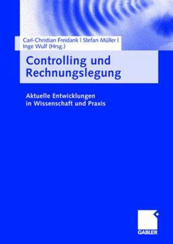 Controlling Und Rechnungslegung: Aktuelle Entwicklungen in Wissenschaft Und Praxis