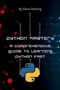 Paperback Python Mastery: A Comprehensive Guide to Learning Python Fast Book