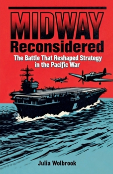 Paperback Midway Reconsidered The Battle That Reshaped Strategy in the Pacific War Book