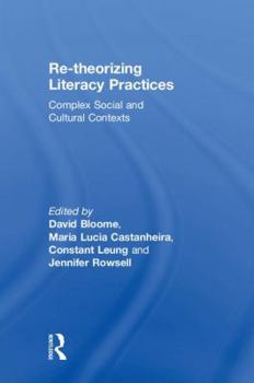 Hardcover Re-theorizing Literacy Practices: Complex Social and Cultural Contexts Book