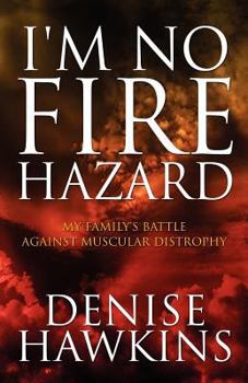 Paperback I'm No Fire Hazard: My Family's Battle Against Muscular Distrophy Book