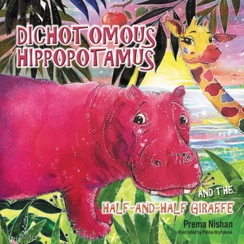 Paperback Dichotomous Hippopotamus and the Half-and-half Giraffe Book