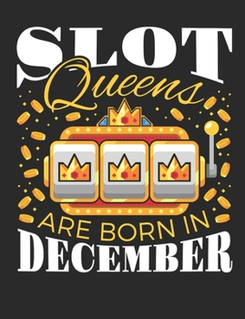 Paperback Slot Queens Are Born In December: Casino Notebook, Blank Paperback Book for Gamblers, Gambling Log Book