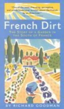 Hardcover French Dirt: The Story of a Garden in the South of France Book