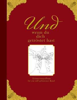 Paperback Und wenn du dich getröstet hast - Erinnerungsalbum für ein still geborenes Kind [German] Book