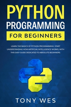 Paperback Python programming for beginners: Learn the basics of python programming. Start understanding how artificial intelligence works, with this easy guide Book