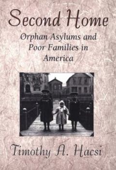 Hardcover Second Home: Orphan Asylums and Poor Families in America Book