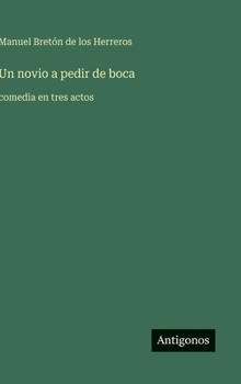 Un novio a pedir de boca: comedia en tres actos