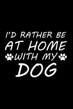 I'd rather be at home with my dog: Cute dog lovers notebook journal | Dog owner appreciation gift | Lined Notebook Journal (6"x 9")
