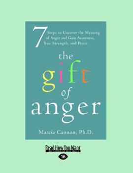 Paperback The Gift of Anger: Seven Steps to Uncover the Meaning of Anger and Gain Awareness, True Strength, and Peace Book