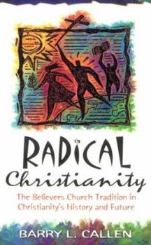 Paperback Radical Christianity: The Believers Church Tradition in Christianity's History and Future Book