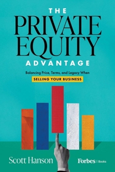 The Private Equity Advantage: Balancing Price, Terms, and Legacy When Selling Your Business