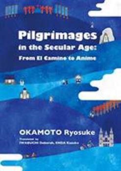 Hardcover Pilgrimages in the Secular Age: From El Camino to Anime Book