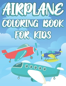 Paperback Airplane coloring book for kids: Amazing Airplane Coloring Book for Kids ages 4-8 Book