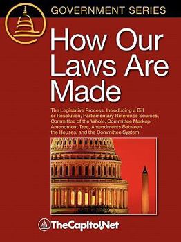 Paperback How Our Laws Are Made: The Legislative Process, Introducing a Bill or Resolution, Parliamentary Reference Sources, Committee of the Whole, Co Book