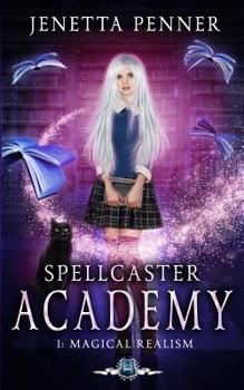 Spellcaster Academy: Magical Realism, Episode 1 - Book #1 of the Spellcaster Academy