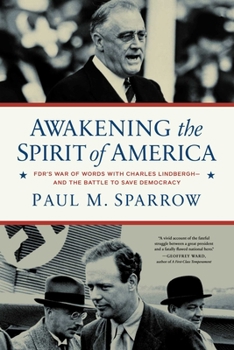 Hardcover Awakening the Spirit of America: Fdr's War of Words with Charles Lindbergh--And the Battle to Save Democracy Book