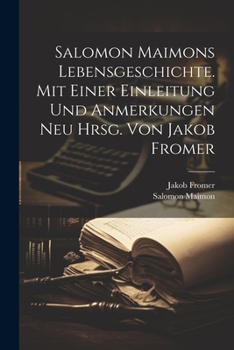 Paperback Salomon Maimons Lebensgeschichte. Mit Einer Einleitung Und Anmerkungen Neu Hrsg. Von Jakob Fromer [German] Book